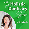 Holistic Dentistry Show with Dr. Sanda