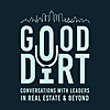 Good Dirt: Conversations with Leaders in Real Estate & Beyond