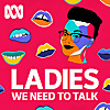 Ladies, We Need To Talk