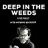 Deep in the Weeds - A Food Podcast with Anthony Huckstep