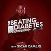 The Beating Diabetes Lifestyle Podcast With Oscar Camejo