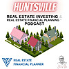 Huntsville Real Estate Investing & Real Estate Financial Planning&trade; Podcast