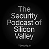 The Security Podcast of Silicon Valley