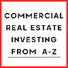 Commercial Real Estate Investing From A-Z