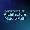 Discovering the Architecture Middle Path