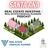 Santa Ana Real Estate Investing & Real Estate Financial Planning™ Podcast