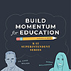 Build Momentum for Education - K-12 Superintendent Series