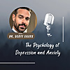 The Psychology of Depression and Anxiety - Dr. Scott Eilers