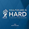Healthcare is Hard: A Podcast for Insiders