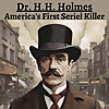 Dr. H.H. Holmes - America's First Serial Killer