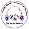 A Conversation in Veterinary Pathology - The A.C.V.P. Podcast