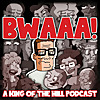 BWAAA! a King of the Hill Podcast