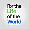 For the Life of the World / Yale Center for Faith & Culture