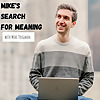 Mike&lsquo;s Search For Meaning
