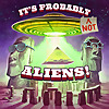 It&lsquo;s Probably (not) Aliens!