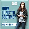 How Long 'Til Bedtime? | Sleep and Parenting Podcast