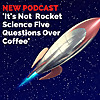 It's Not Rocket Science! Five Questions Over Coffee