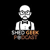 Shed Geek Podcast