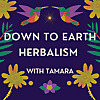 Down to Earth Herbalism with Tamara