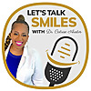 Let&rsquo;s Talk Smiles: Essential Dental Tips, Smile Makeovers, and Optimal Oral Health