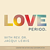 Love Period with Rev. Dr. Jacqui Lewis