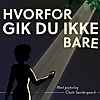 Hvorfor gik du ikke bare