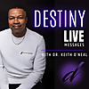 Destiny Live Messages With Dr. Keith O'Neal