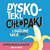 Dyskoteki, chłopaki i ogólnie takie takie
