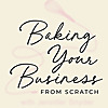 Baking Your Business From Scratch