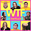 WTF is Happening! The Podcast