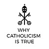 Why Catholicism is True