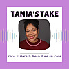Tania’s Take race, culture and the culture of race
