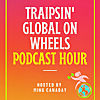 Traipsin' Global on Wheels Podcast Hour