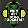Who Are These Podcasts?
