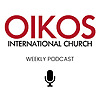 Oikos International Church's Podcast