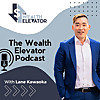 The Wealth Elevator Podcast: Real Estate, Taxes, Investing