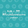 LBB #ifoundawesome Podcast