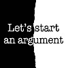 Let&rsquo;s Start an Argument