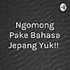Ngomong Pake Bahasa Jepang Yuk!!