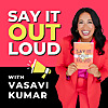Say It Out Loud with Vasavi Kumar