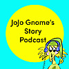 JoJo Gnome's Story Podcast