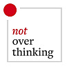 Not Overthinking