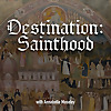 Destination: Sainthood