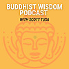 Buddhist Wisdom Podcast with Scott Tusa