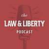 The Law & Liberty Podcast