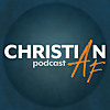 Christian AF Podcast