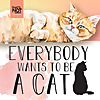 Everybody Wants to be a Cat