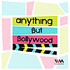 Anything But Bollywood
