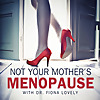 Not Your Mother's Menopause with Dr. Fiona Lovely