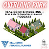 Overland Park Real Estate Investing & Real Estate Financial Planning&trade; Podcast